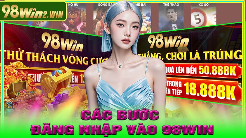 Các Bước Đăng Nhập Vào 98win