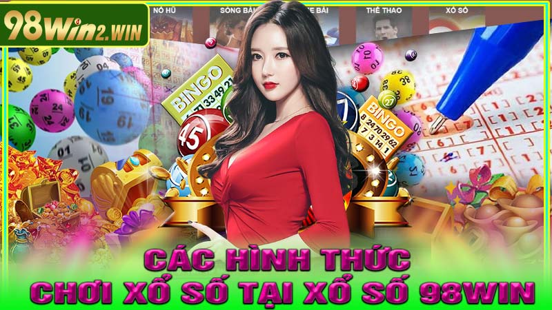 Các hình thức chơi xổ số tại Xổ Số 98win
