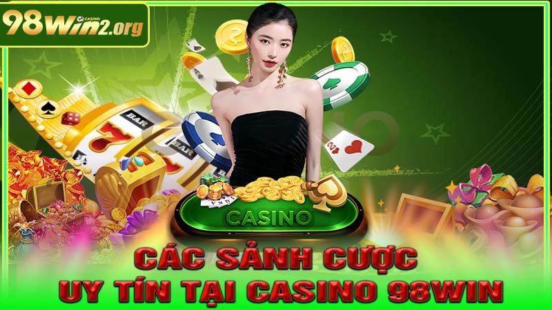Các sảnh cược uy tín tại Casino 98win