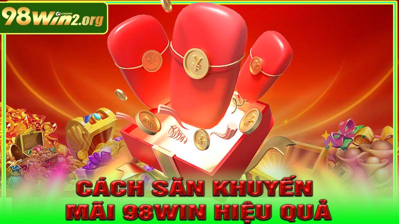Cách săn khuyến mãi 98win hiệu quả