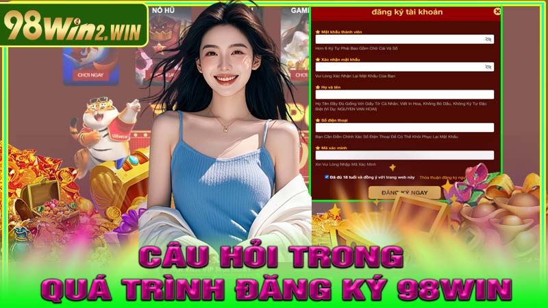 Câu hỏi thường gặp trong quá trình Đăng Ký 98win