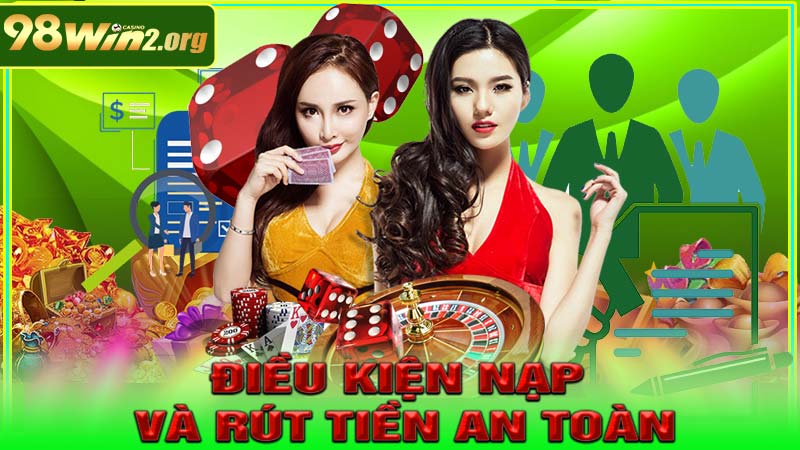 Điều Kiện Nạp Và Rút Tiền An Toàn