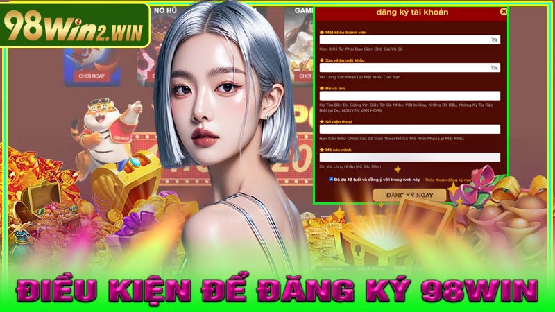 Điều kiện để Đăng Ký 98win