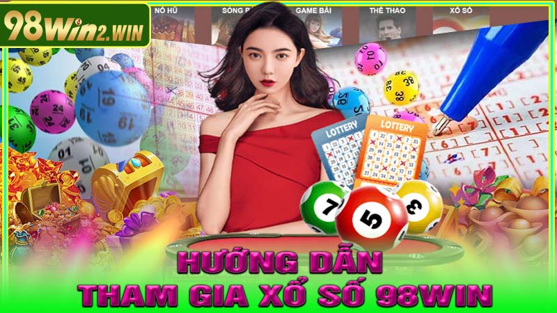 Hướng dẫn tham gia Xổ Số 98win