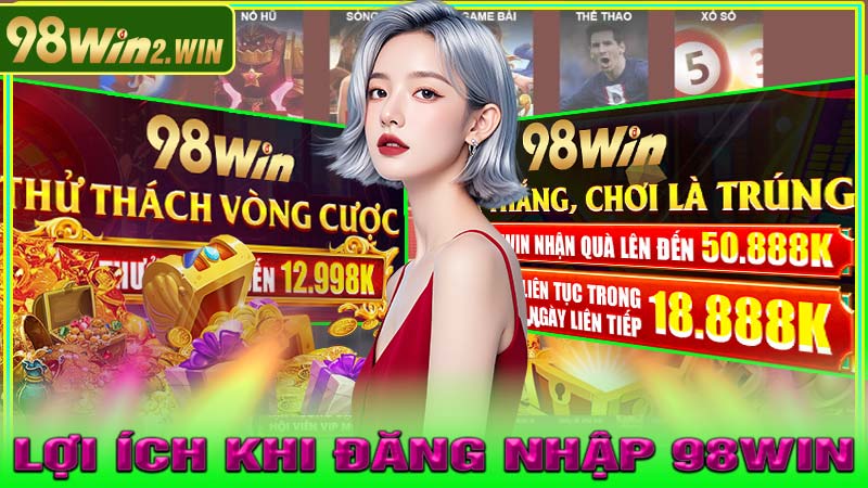 Lợi Ích Khi Đăng Nhập 98win