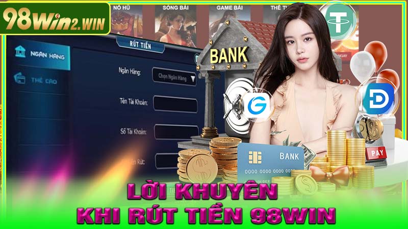 Lời Khuyên Khi Rút Tiền 98WIN