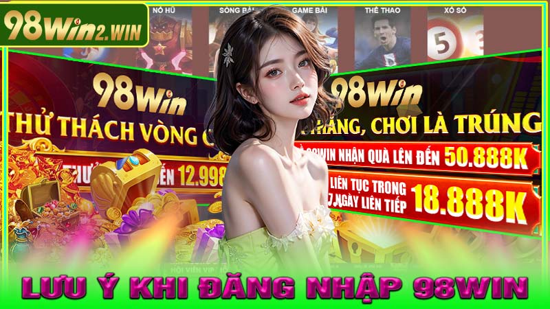 Lưu Ý Khi Đăng Nhập 98win